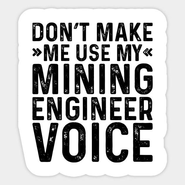 Don't Make Me Use My Mining Engineer Voice Sticker by Saimarts